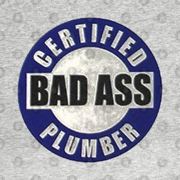 Certified Bad Ass Plumber by  The best hard hat stickers 